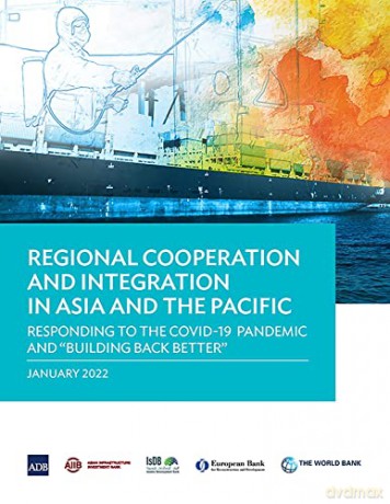 Regional Cooperation and Integration in Asia and the Pacific: Responding to the COVID-19 Pandemic and "Building Back Better" - Asian Development Bank [KSIĄŻKA]