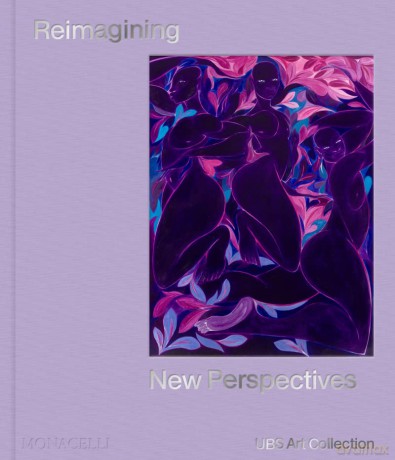 Reimagining New Perspectives: The Latest Acquisitions by the UBS Art Collection - UBS Art Collection [KSIĄŻKA]