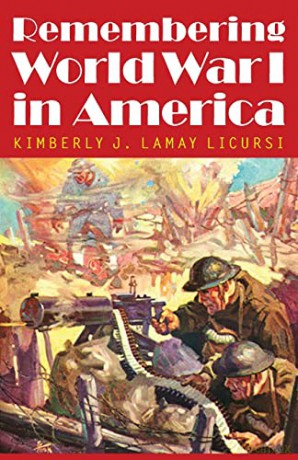 Remembering World War I in America - Kimberly J. Lamay Licursi [KSIĄŻKA]