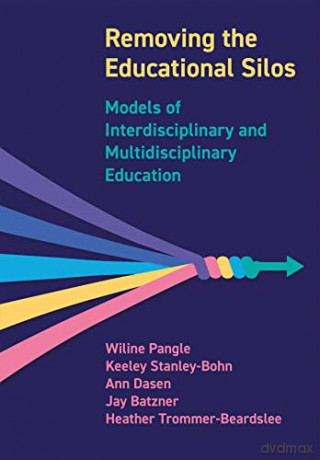 Removing the Educational Silos: Models of Interdisciplinary and Multi-disciplinary Education - Wiline Pangle [KSIĄŻKA]