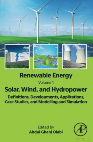 Renewable Energy - Volume 1: Solar, Wind, and Hydropower: Definitions, Developments, Applications, Case Studies, and Modelling and Simulation - Olabi [KSIĄŻKA]