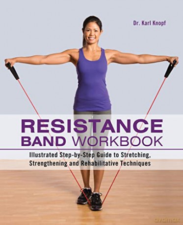 Resistance Band Workbook: Illustrated Step-by-Step Guide to Stretching, Strengthening and Rehabilitative Techniques - Karl Knopf [KSIĄŻKA]