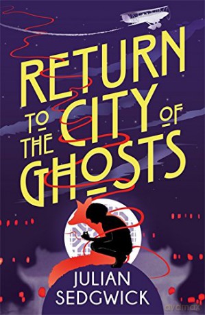 Return to the City of Ghosts: Book 3 - Julian Sedgwick [KSIĄŻKA]