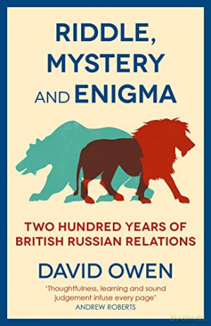 Riddle, Mystery, and Enigma: Two Hundred Years of British-Russian Relations - David Owen [KSIĄŻKA]