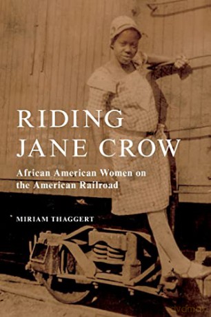 Riding Jane Crow: African American Women on the American Railroad - Miriam Thaggert [KSIĄŻKA]