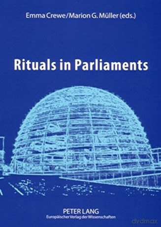 Rituals in Parliaments: Political, Anthropological and Historical Perspectives on Europe and the United States - Emma Crewe [KSIĄŻKA]