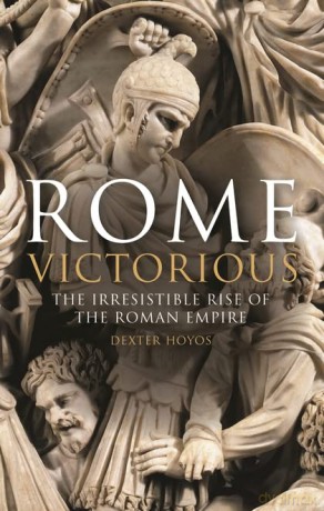 Rome Victorious: The Irresistible Rise of the Roman Empire - Prof Dexter Hoyos [KSIĄŻKA]