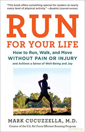 Run for Your Life: How to Run, Walk, and Move Without Pain or Injury and Achieve a Sense of Well-Being and Joy - Mark Cucuzzella MD [KSIĄŻKA]