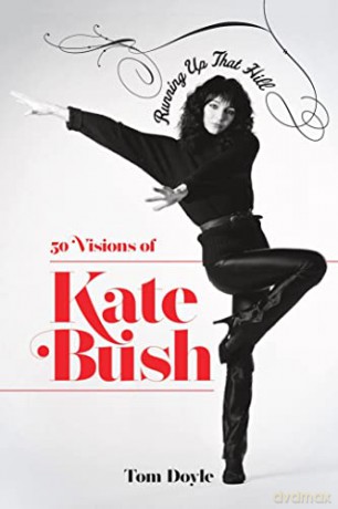 Running up that Hill: 50 Visions of Kate Bush - Tom Doyle [KSIĄŻKA]