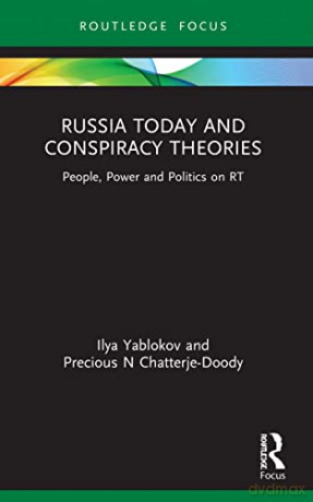 Russia Today and Conspiracy Theories: People, Power and Politics on RT - Precious N Chatterje-Doody [KSIĄŻKA]