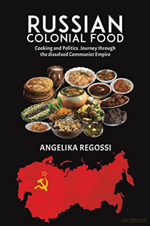 Russian Colonial Food: Cooking and Politics - Angelika Regossi [KSIĄŻKA]