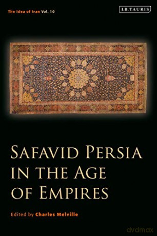 Safavid Persia in the Age of Empires: The Idea of Iran Vol. 10 - Charles Melville [KSIĄŻKA]