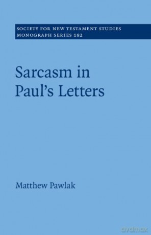 Sarcasm in Paul's Letters - Matthew Pawlak [KSIĄŻKA]