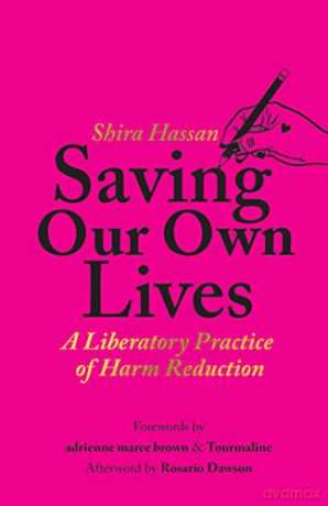 Saving Our Own Lives: A Liberatory Practice of Harm Reduction - Shira Hassan [KSIĄŻKA]