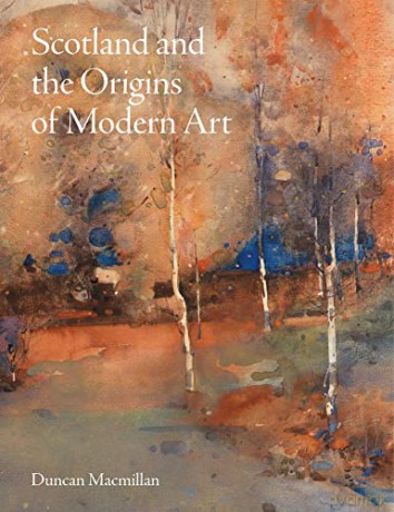 Scotland and the Origins of Modern Art - Duncan Macmillan [KSIĄŻKA]