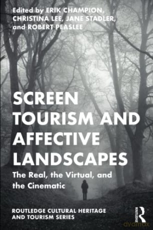 Screen Tourism and Affective Landscapes: The Real, the Virtual, and the Cinematic - Erik Champion [KSIĄŻKA]