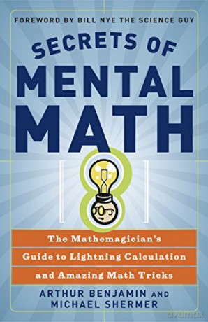 Secrets Of Mental Math: The Mathemagician's Guide to Lightening Calculation and Amazing Maths Tricks - Arthur Benjamin [KSIĄŻKA]