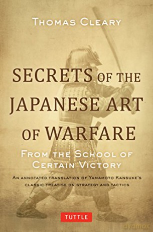 Secrets of the Japanese Art of Warfare: From the School of Certain Victory - Thomas Cleary [KSIĄŻKA]