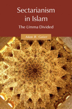Sectarianism in Islam: The Umma Divided - Adam R. Gaiser [KSIĄŻKA]