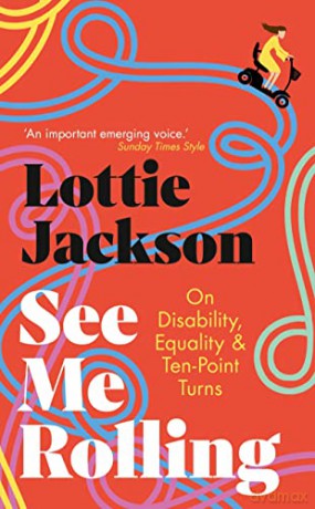 See Me Rolling: On Disability, Equality and Ten-Point Turns - Lottie Jackson [KSIĄŻKA]