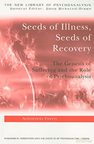 Seeds of Illness, Seeds of Recovery: The Genesis of Suffering and the Role of Psychoanalysis - Antonino Ferro [KSIĄŻKA]