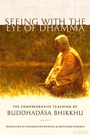 Seeing with the Eye of Dhamma: The Comprehensive Teaching of Buddhadasa Bhikkhu - Santikaro [KSIĄŻKA]