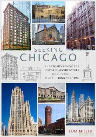 Seeking Chicago: The Stories Behind the Architecture of the Windy City - One Building at a Time - Tom Miller [KSIĄŻKA]