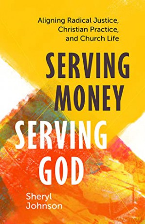 Serving Money, Serving God: Aligning Radical Justice, Christian Practice, and Church Life - Sheryl Johnson [KSIĄŻKA]