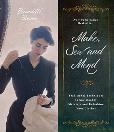 Sew and Mend Make: Traditional Techniques to Sustainably Maintain and Refashion Your Clothes - Bernadette Banner [KSIĄŻKA]