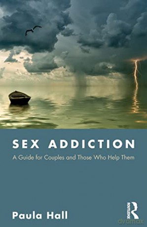 Sex Addiction: A Guide for Couples and Those Who Help Them - Paula Hall [KSIĄŻKA]