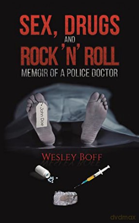 Sex, Drugs and Rock 'n' Roll - Memoir of a Police Doctor - Wesley Boff [KSIĄŻKA]