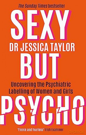 Sexy But Psycho: How the Patriarchy Uses Women's Trauma Against Them - Dr Jessica Taylor [KSIĄŻKA]