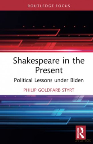 Shakespeare in the Present: Political Lessons under Biden - Philip Goldfarb Styrt [KSIĄŻKA]