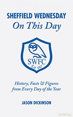 Sheffield Wednesday On This Day: History, Facts and Figures from Every Day of the Year - Jason Dickinson [KSIĄŻKA]