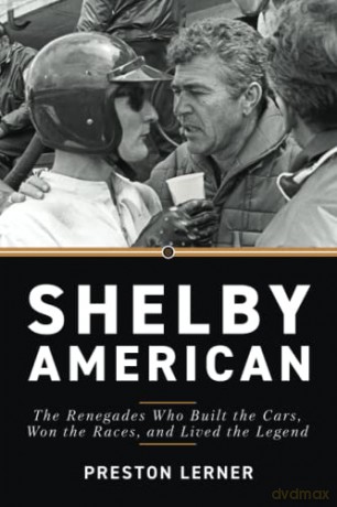 Shelby American: The Renegades Who Built the Cars, Won the Races, and Lived the Legend - Preston Lerner [KSIĄŻKA]