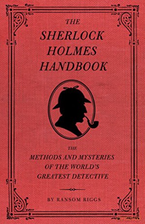 Sherlock Holmes Handbook:The Methods and Mysteries of the World's Greatest Detective - Ransom Riggs [KSIĄŻKA]