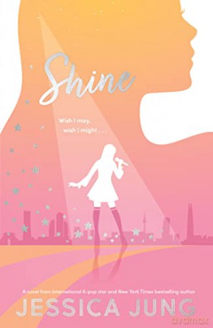 Shine: The romantic YA fiction novel from K-pop legend, Jessica Jung! - Jessica Jung [KSIĄŻKA]