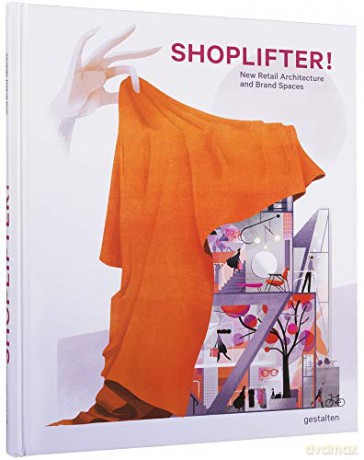 Shoplifter! New Retail Architecture and Brand Spaces - gestalten [KSIĄŻKA]