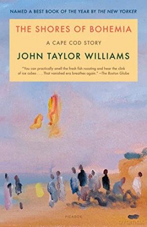Shores of Bohemia: A Cape Cod Story, 1910-1960 - John Taylor Williams [KSIĄŻKA]