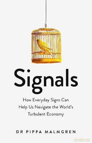Signals: How Everyday Signs Can Help Us Navigate the World's Turbulent Economy - Dr Pippa Malmgren [KSIĄŻKA]