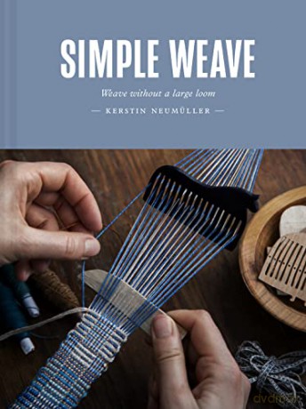 Simple Weave: Weave without a large loom - Kerstin Neumüller [KSIĄŻKA]