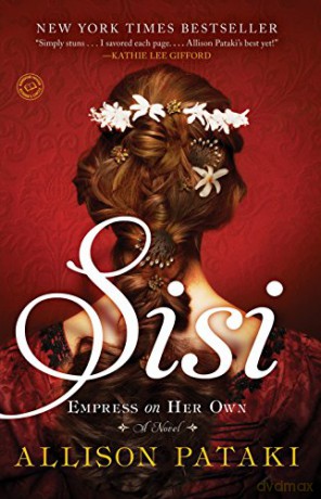 Sisi: Empress on Her Own: A Novel - Allison Pataki [KSIĄŻKA]