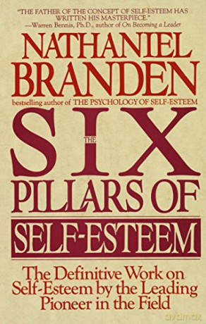 Six Pillars of Self-Esteem: The Definitive Work on Self-Esteem by the Leading Pioneer in the Field - Nathaniel Branden Ph.D. [KSIĄŻKA]