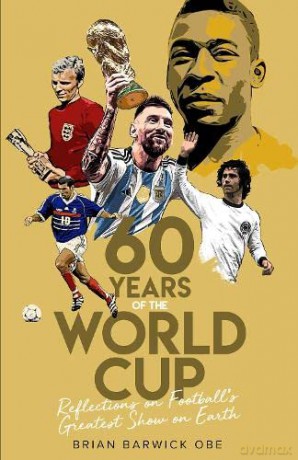 Sixty Years of the World Cup: Reflections on Football's Greatest Show on Earth - The Ideal Gift for Football Fans this Father's Day - Brian Barwick [KSIĄŻKA]