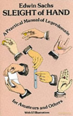 Sleight of Hand: Practical Manual of Legerdemain for Amateurs and Others - Edwin Sachs [KOMIKS]