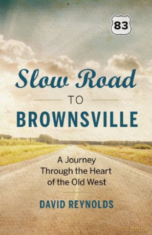 Slow Road to Brownsville: A Journey Through the Heart of the Old West - David Reynolds [KSIĄŻKA]