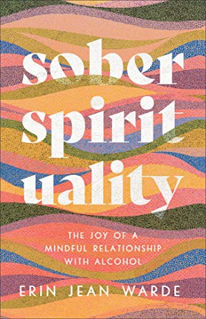 Sober Spirituality: The Joy of a Mindful Relationship with Alcohol - Erin Jean Warde [KSIĄŻKA]