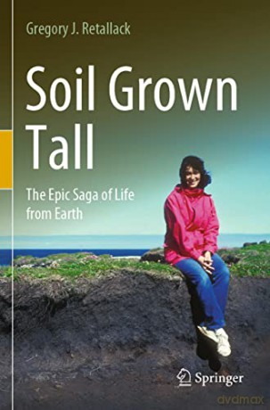 Soil Grown Tall: The Epic Saga of Life from Earth - Gregory J. Retallack [KSIĄŻKA]