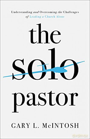 Solo Pastor: Understanding and Overcoming the Challenges of Leading a Church Alone - McIntosh [KSIĄŻKA]