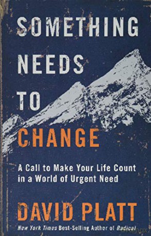 Something Needs to Change: A Call to Make Your Life Count in a World of Urgent Need - David Platt [KSIĄŻKA]
